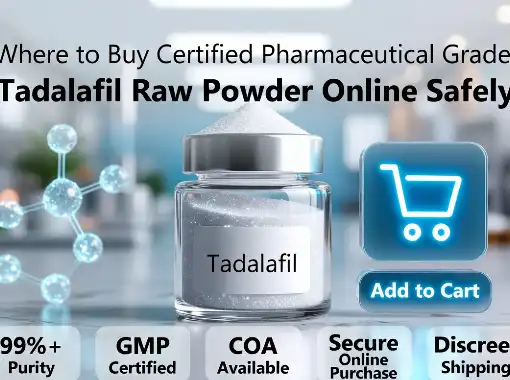 Where to Buy Certified Pharmaceutical Grade Tadalafil Raw Powder Online Safely